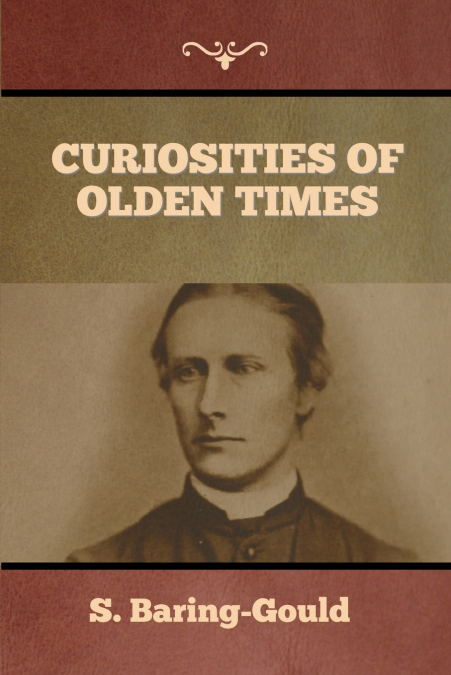 CURIOSITIES OF OLDEN TIMES