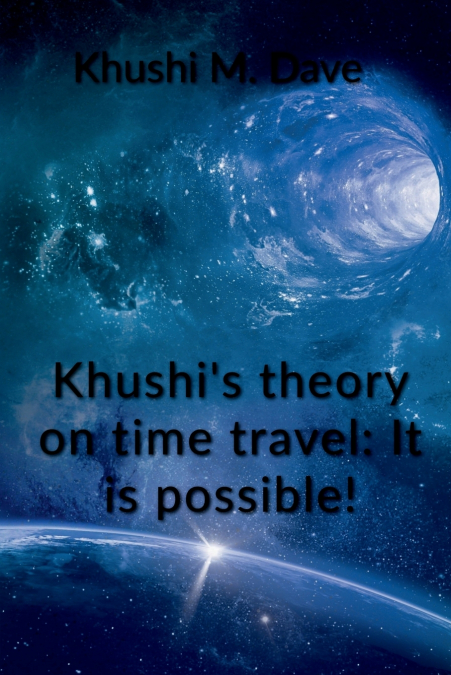 KHUSHI?S THEORY ON TIME TRAVEL