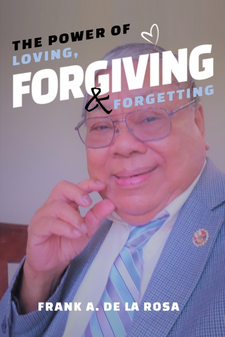 THE POWER OF LOVING, FORGIVING, & FORGETTING