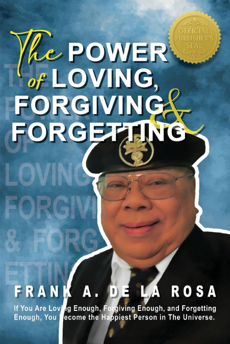 THE POWER OF LOVING, FORGIVING, & FORGETTING