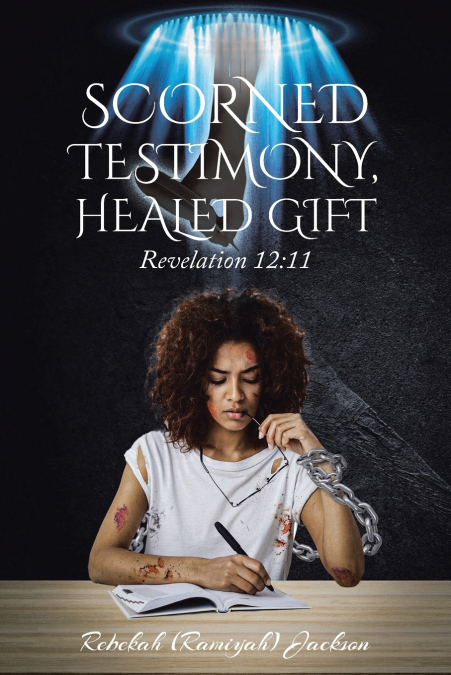 SCORNED TESTIMONY, HEALED GIFT