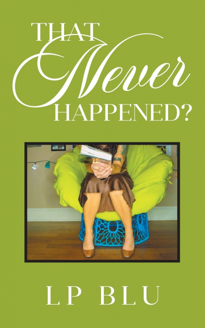 THAT NEVER HAPPENED?