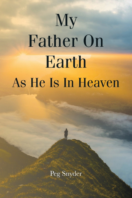 MY FATHER ON EARTH AS HE IS IN HEAVEN