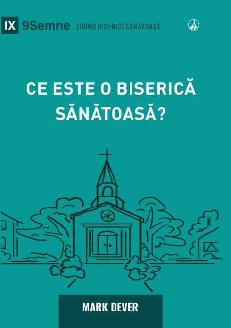 WHAT IS A HEALTHY CHURCH? (2ND EDITION) / CE ESTE O BISERIC?