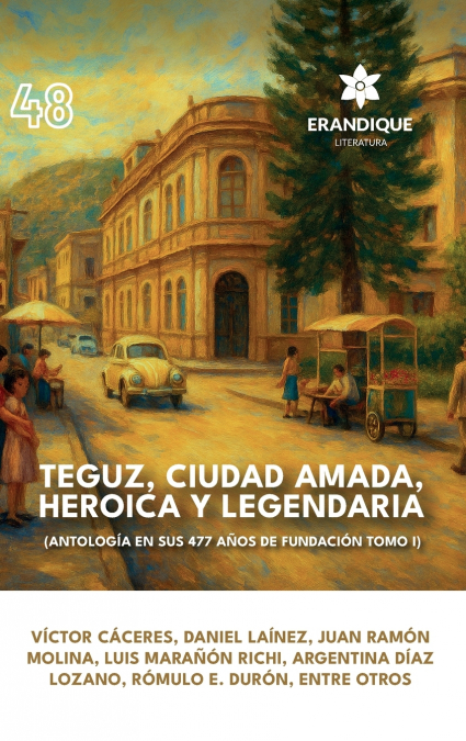 TEGUZ, CIUDAD AMADA, HEROICA Y LEGENDARIA (ANTOLOGIA EN SUS