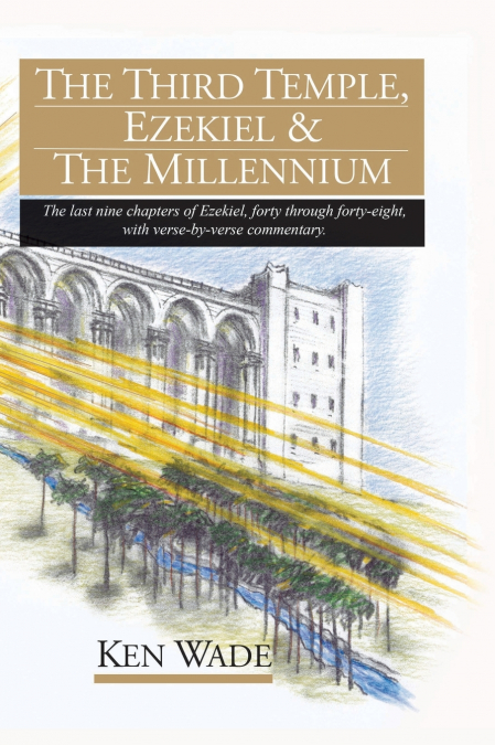 THE THIRD TEMPLE, EZEKIEL AND THE MILLENNIUM
