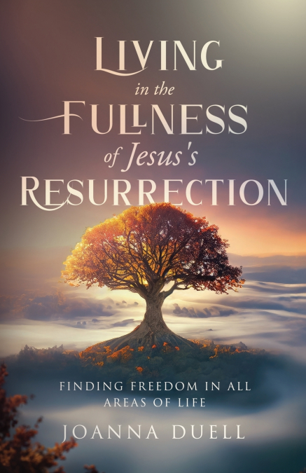 LIVING IN THE FULLNESS OF JESUS?S RESURRECTION
