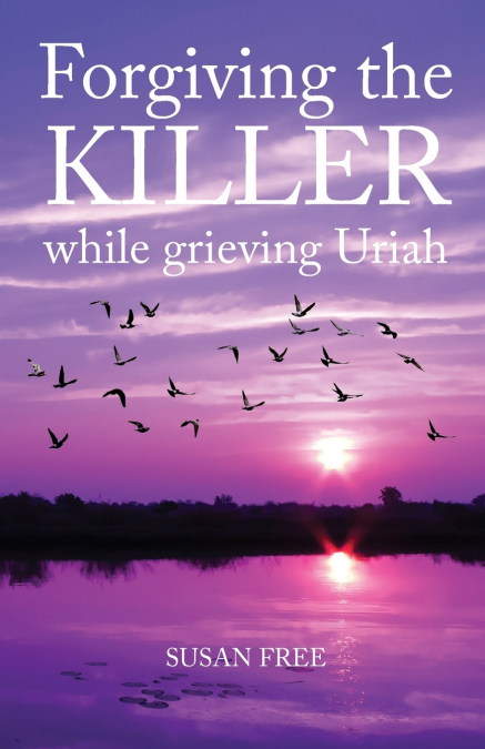FORGIVING THE KILLER WHILE GRIEVING URIAH