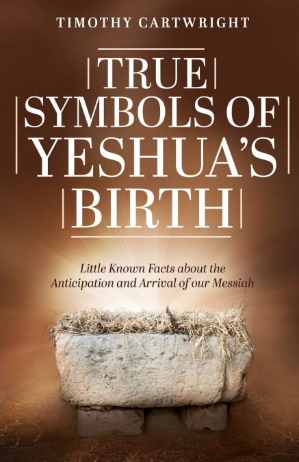 TRUE SYMBOLS OF YESHUA?S BIRTH