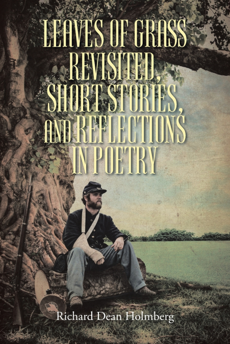 LEAVES OF GRASS REVISTED, SHORT STORIES, AND REFLECTIONS IN