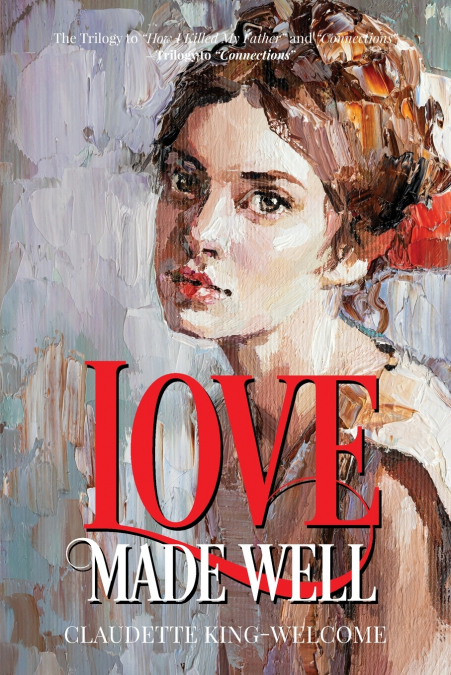 LOVE MADE WELL-THE TRILOGY TO 'HOW I KILLED MY FATHER' AND '