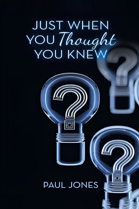 JUST WHEN YOU THOUGHT YOU KNEW