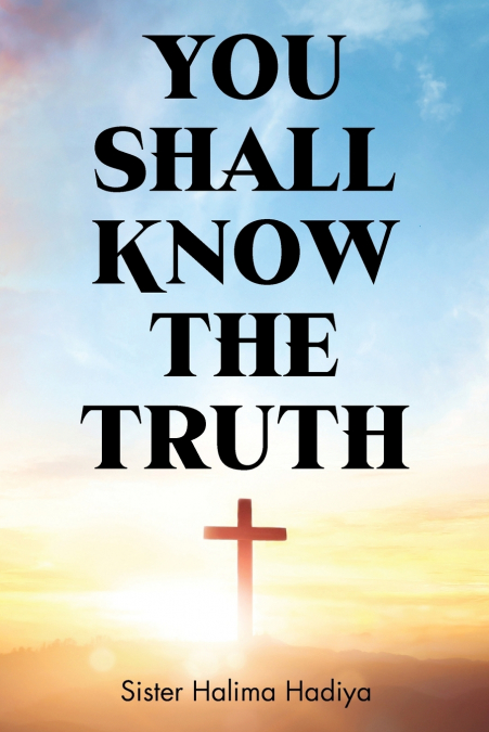 YOU SHALL KNOW THE TRUTH