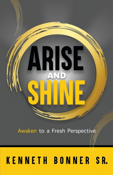 ARISE AND SHINE (AWAKEN TO A FRESH PERSPECTIVE)
