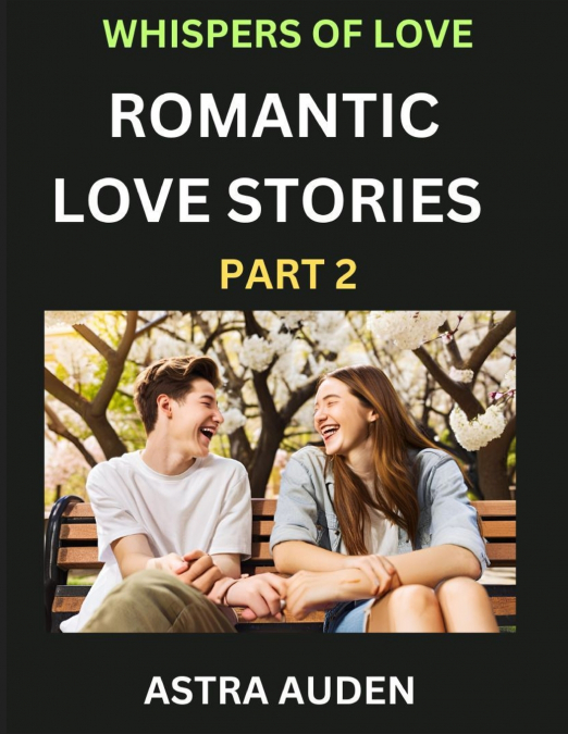 ROMANTIC LOVE STORIES (PART 2)- A COLLECTION OF SHORT AND SW