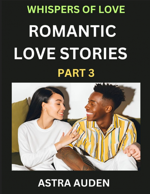 ROMANTIC LOVE STORIES (PART 3)- A COLLECTION OF SHORT AND SW