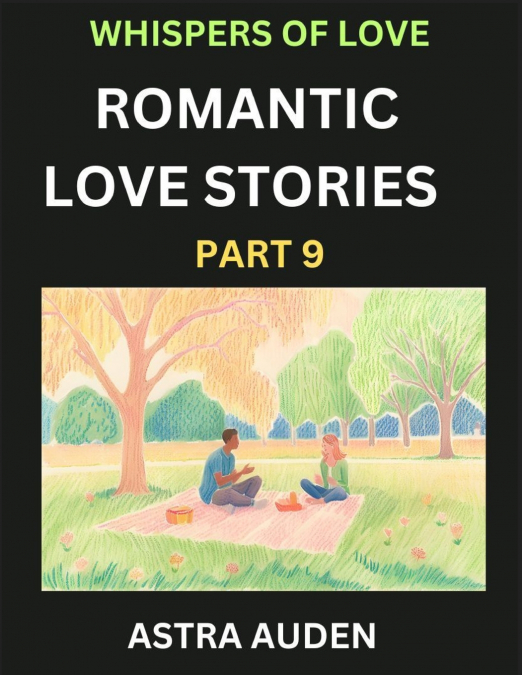 ROMANTIC LOVE STORIES (PART 9)- A COLLECTION OF SHORT AND SW