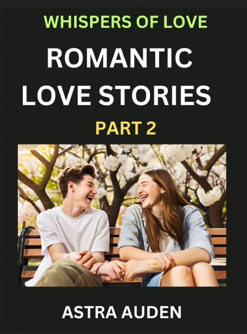 ROMANTIC LOVE STORIES (PART 2)- A COLLECTION OF SHORT AND SW