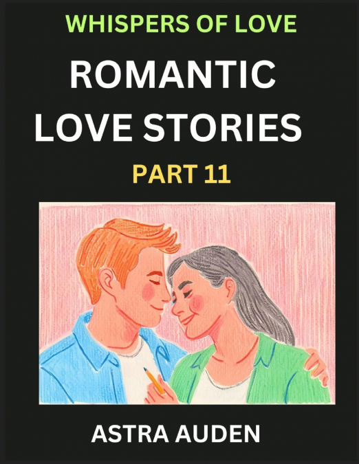 ROMANTIC LOVE STORIES (PART 11)- A COLLECTION OF SHORT AND S