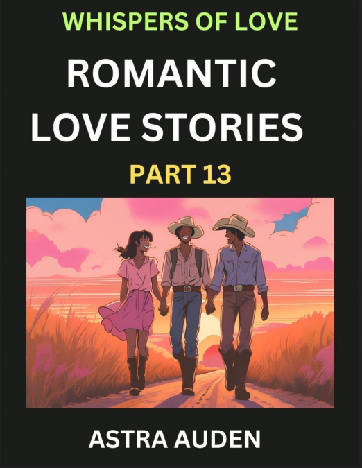ROMANTIC LOVE STORIES (PART 13)- A COLLECTION OF SHORT AND S