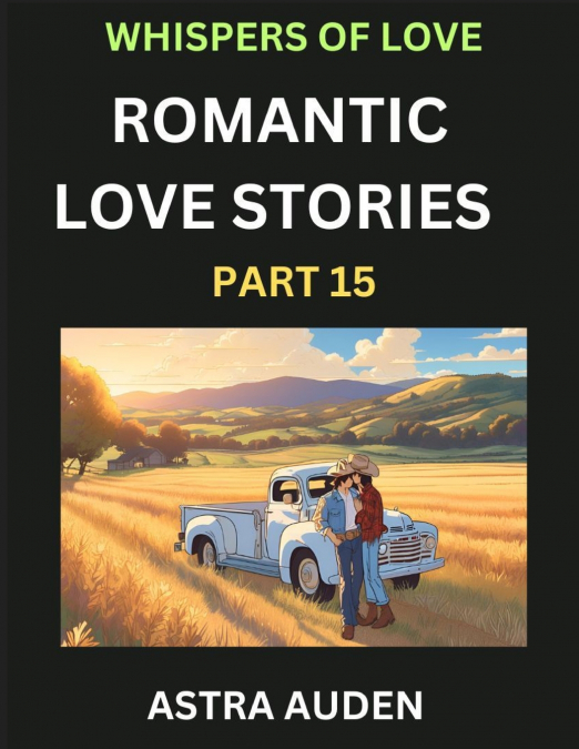 ROMANTIC LOVE STORIES (PART 15)- A COLLECTION OF SHORT AND S