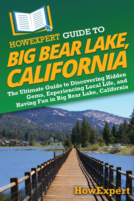 HOWEXPERT GUIDE TO BIG BEAR LAKE, CALIFORNIA