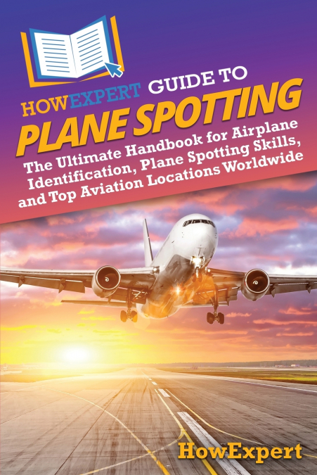 HOWEXPERT GUIDE TO PLANE SPOTTING