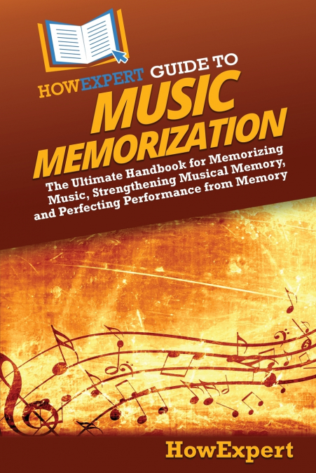 HOWEXPERT GUIDE TO MUSIC MEMORIZATION