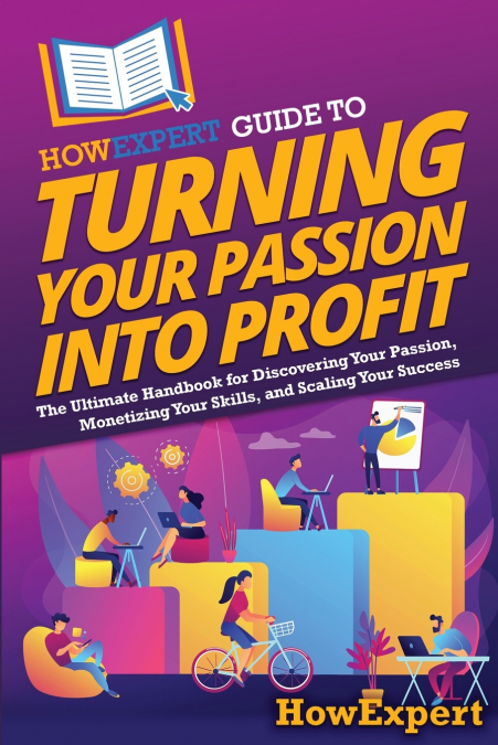 HOWEXPERT GUIDE TO TURNING YOUR PASSION INTO PROFIT