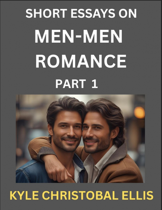 MEN-MEN ROMANCE (PART 1)- SHORT ESSAYS ON MM ROMANCE, EXPLOR