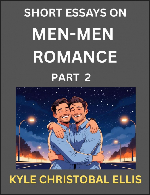 MEN-MEN ROMANCE (PART 2)- SHORT ESSAYS ON MM ROMANCE, EXPLOR