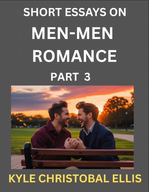 MEN-MEN ROMANCE (PART 3)- SHORT ESSAYS ON MM ROMANCE, EXPLOR