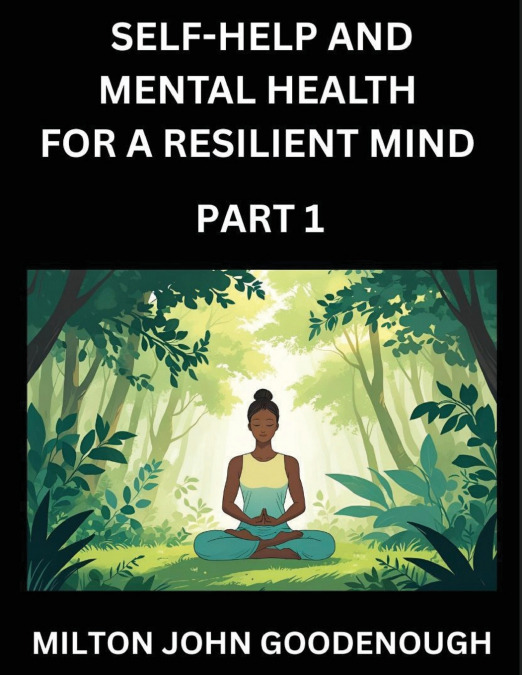 SELF-HELP AND MENTAL HEALTH FOR A RESILIENT MIND (PART 1)