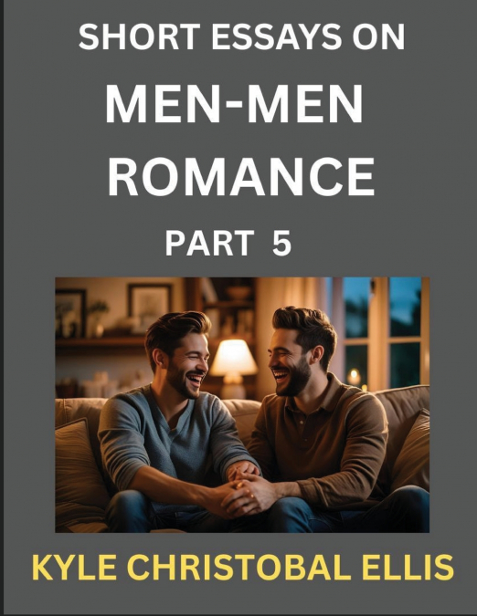 MEN-MEN ROMANCE (PART 5)- SHORT ESSAYS ON MM ROMANCE, EXPLOR