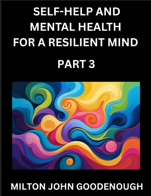 SELF-HELP AND MENTAL HEALTH FOR A RESILIENT MIND (PART 3)