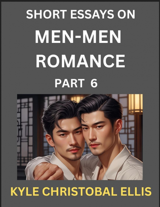MEN-MEN ROMANCE (PART 6)- SHORT ESSAYS ON MM ROMANCE, EXPLOR