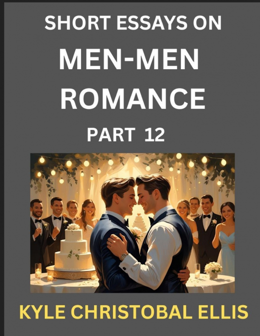 MEN-MEN DATING AND ROMANCE (PART 12)- SHORT ESSAYS ON MM ROM