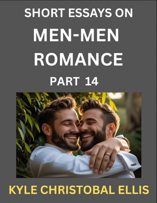MEN-MEN DATING AND ROMANCE (PART 14)- SHORT ESSAYS ON MM ROM