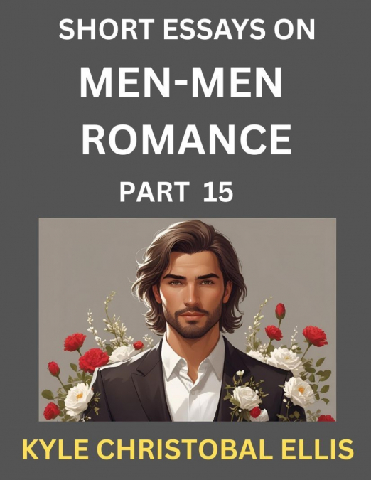 MEN-MEN DATING AND ROMANCE (PART 15)- SHORT ESSAYS ON MM ROM
