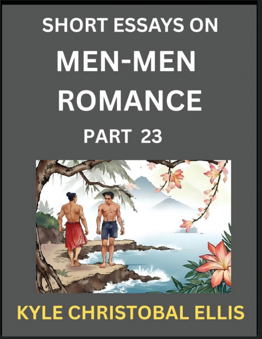 MEN-MEN DATING AND ROMANCE (PART 23)- SHORT ESSAYS ON MM ROM