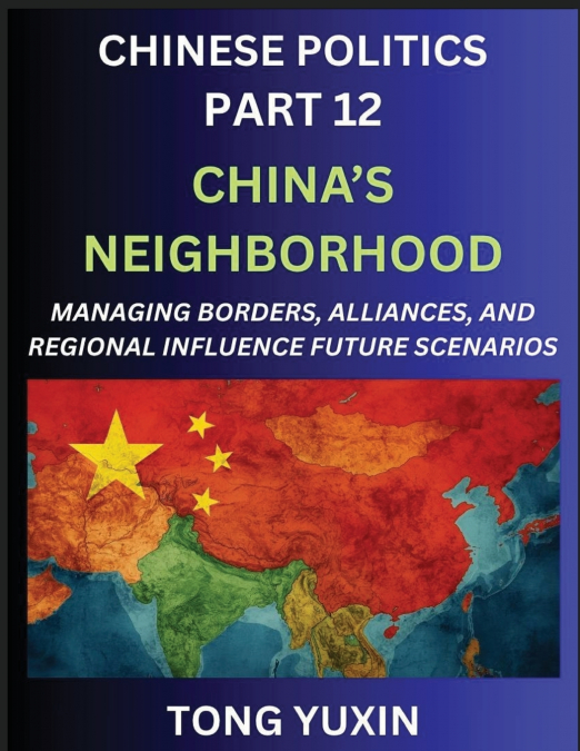 CHINESE POLITICS (PART 12)- CHINA?S NEIGHBORHOOD, MANAGING B