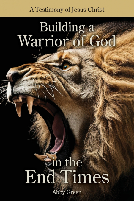 BUILDING A WARRIOR OF GOD IN THE END TIMES