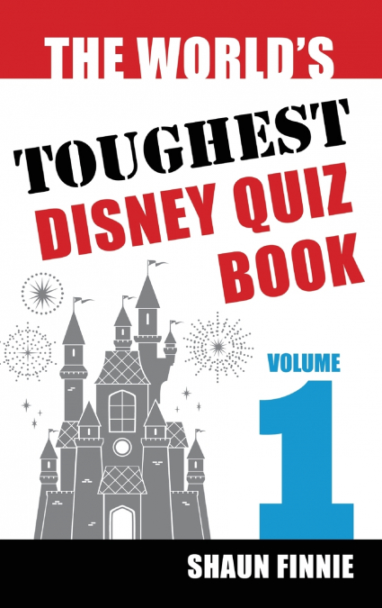 THE WORLD?S TOUGHEST DISNEY QUIZ BOOK