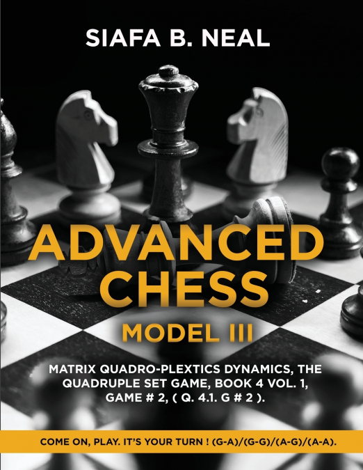 ADVANCED CHESS - MODEL III, MATRIX QUADRO-PLEXTICS DYNAMICS,