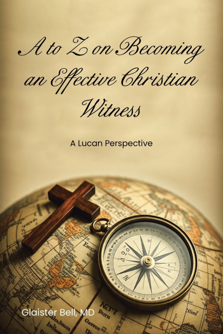 A TO Z ON BECOMING AN EFFECTIVE CHRISTIAN WITNESS
