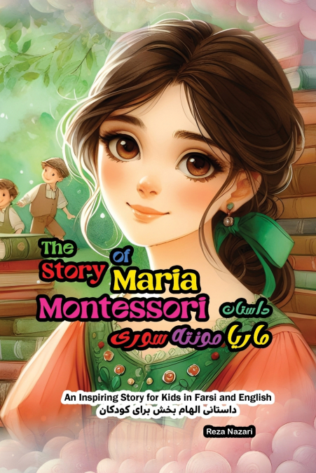 THE STORY OF MARIA MONTESSORI