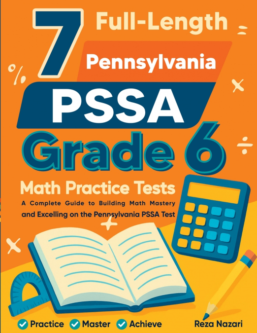 7 FULL-LENGTH PENNSYLVANIA PSSA GRADE 6 MATH PRACTICE TESTS