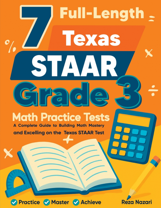 7 FULL-LENGTH TEXAS STAAR GRADE 3 MATH PRACTICE TESTS