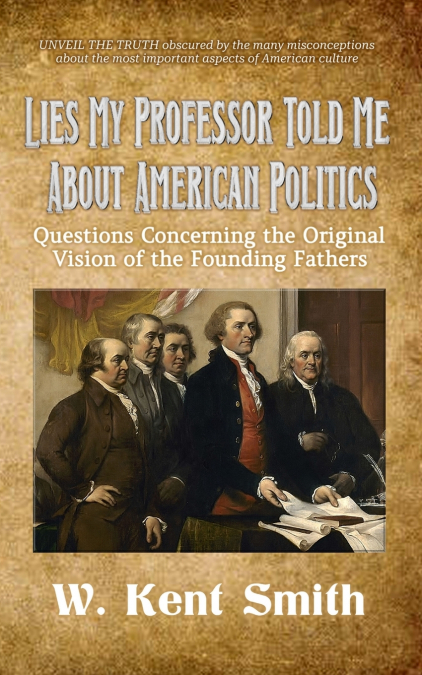 LIES MY PROFESSOR TOLD ME ABOUT AMERICAN POLITICS