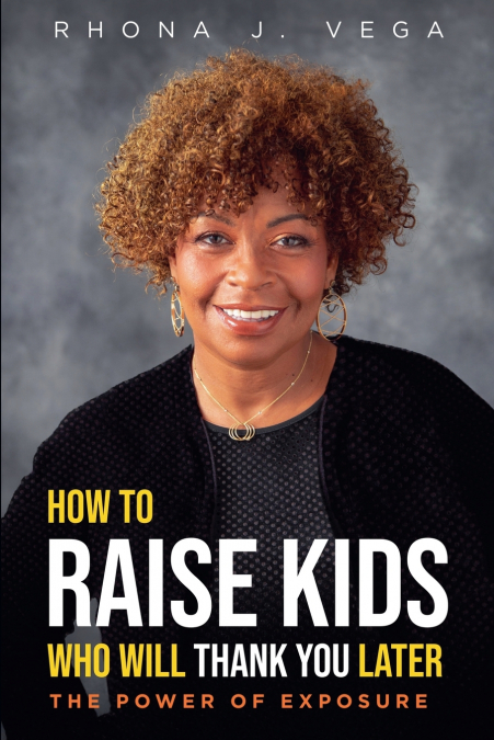 HOW TO RAISE KIDS WHO WILL THANK YOU LATER